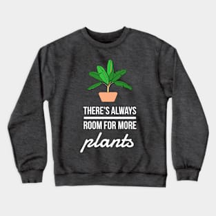 There's Always Room For More Plants Crewneck Sweatshirt